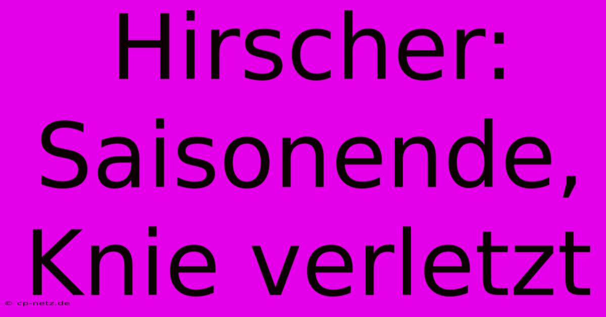 Hirscher: Saisonende, Knie Verletzt