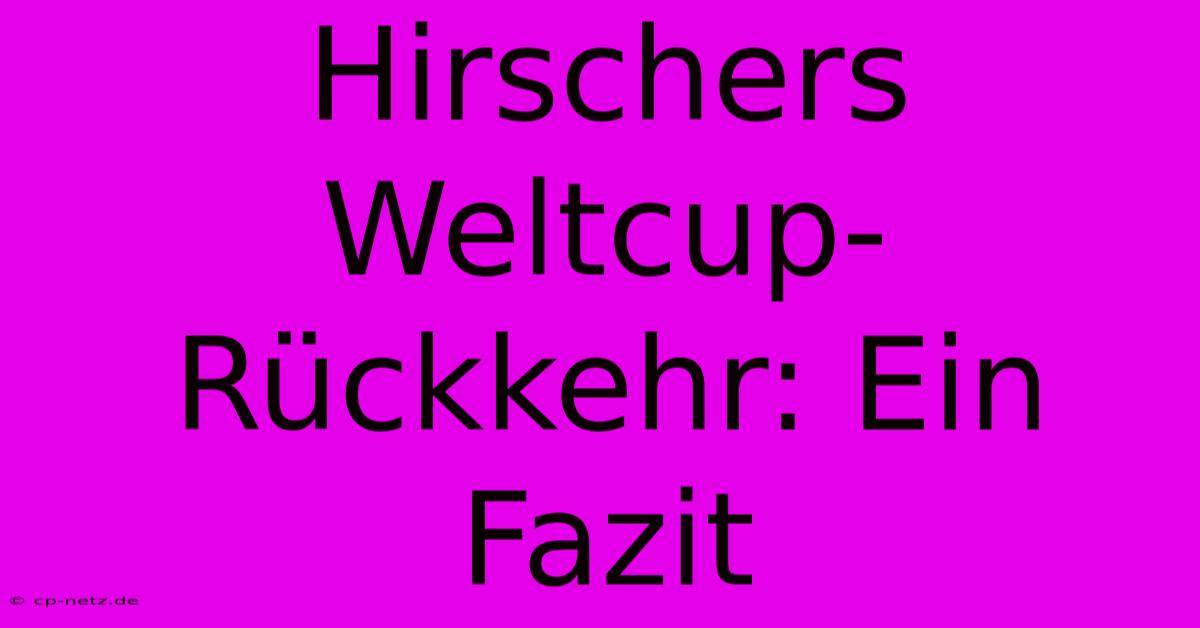 Hirschers Weltcup-Rückkehr: Ein Fazit