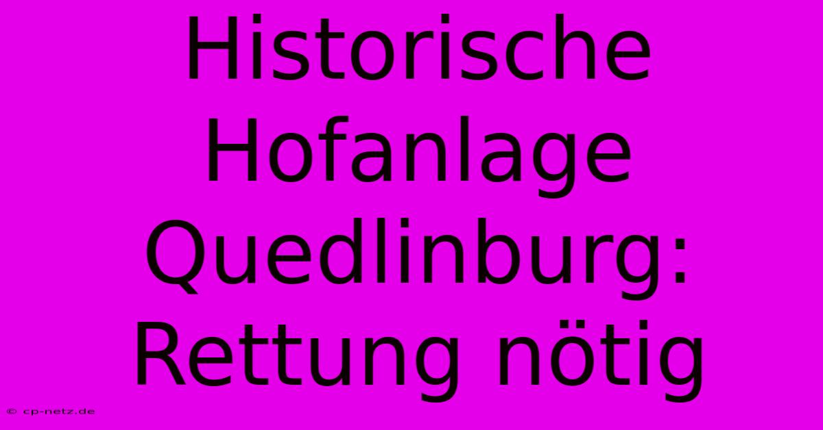 Historische Hofanlage Quedlinburg: Rettung Nötig