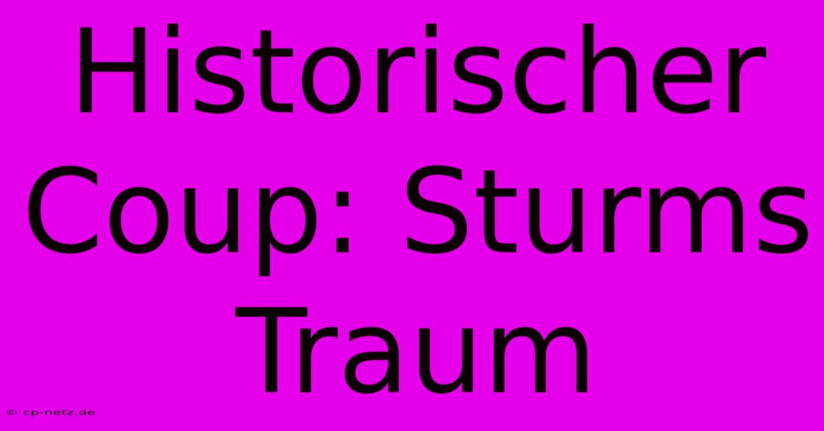 Historischer Coup: Sturms Traum