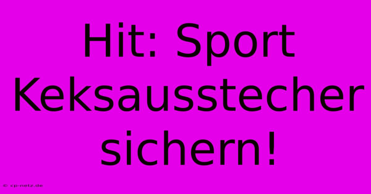 Hit: Sport Keksausstecher Sichern!