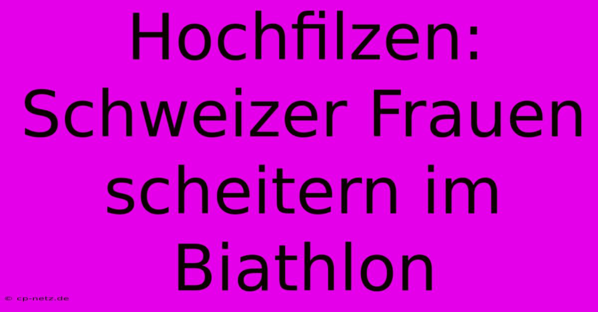 Hochfilzen:  Schweizer Frauen Scheitern Im Biathlon