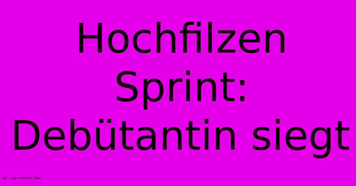 Hochfilzen Sprint: Debütantin Siegt