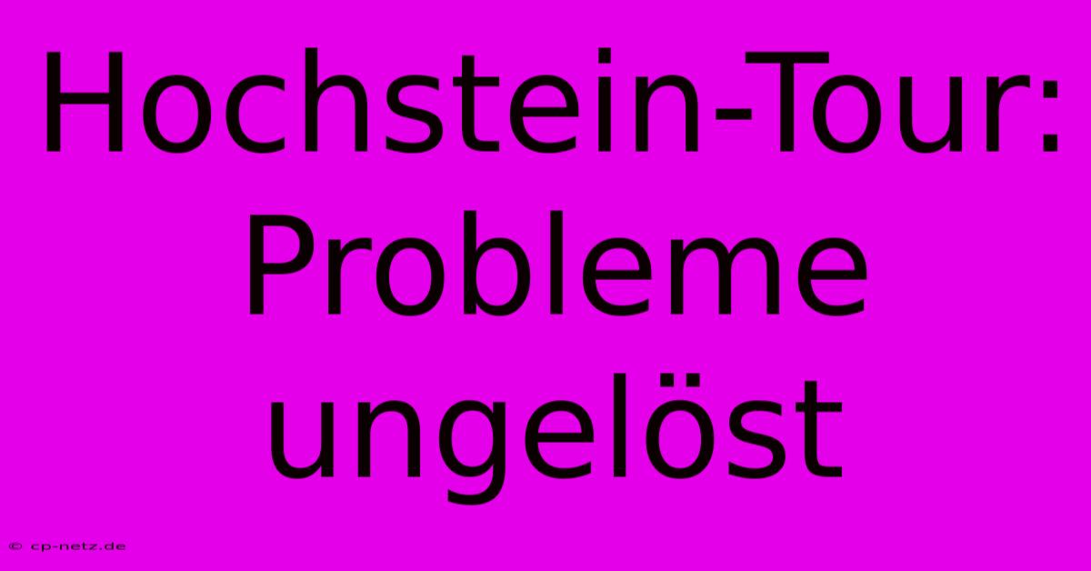 Hochstein-Tour:  Probleme Ungelöst