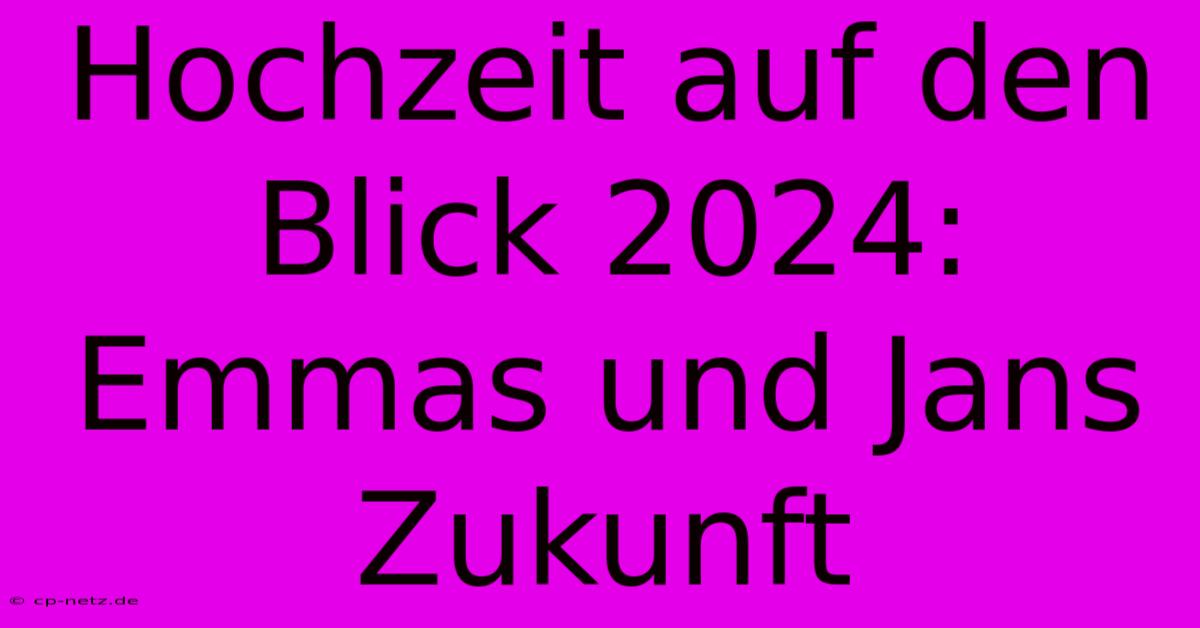 Hochzeit Auf Den Blick 2024: Emmas Und Jans Zukunft