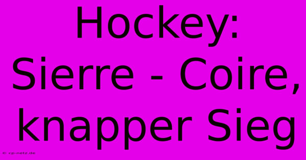 Hockey: Sierre - Coire, Knapper Sieg