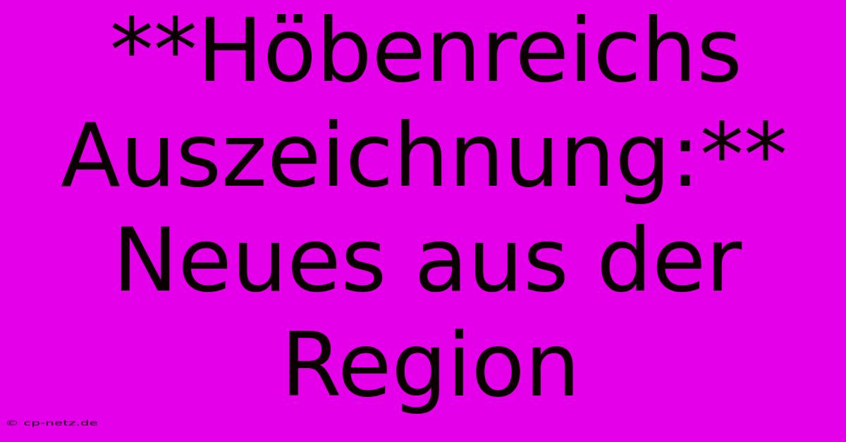 **Höbenreichs Auszeichnung:** Neues Aus Der Region