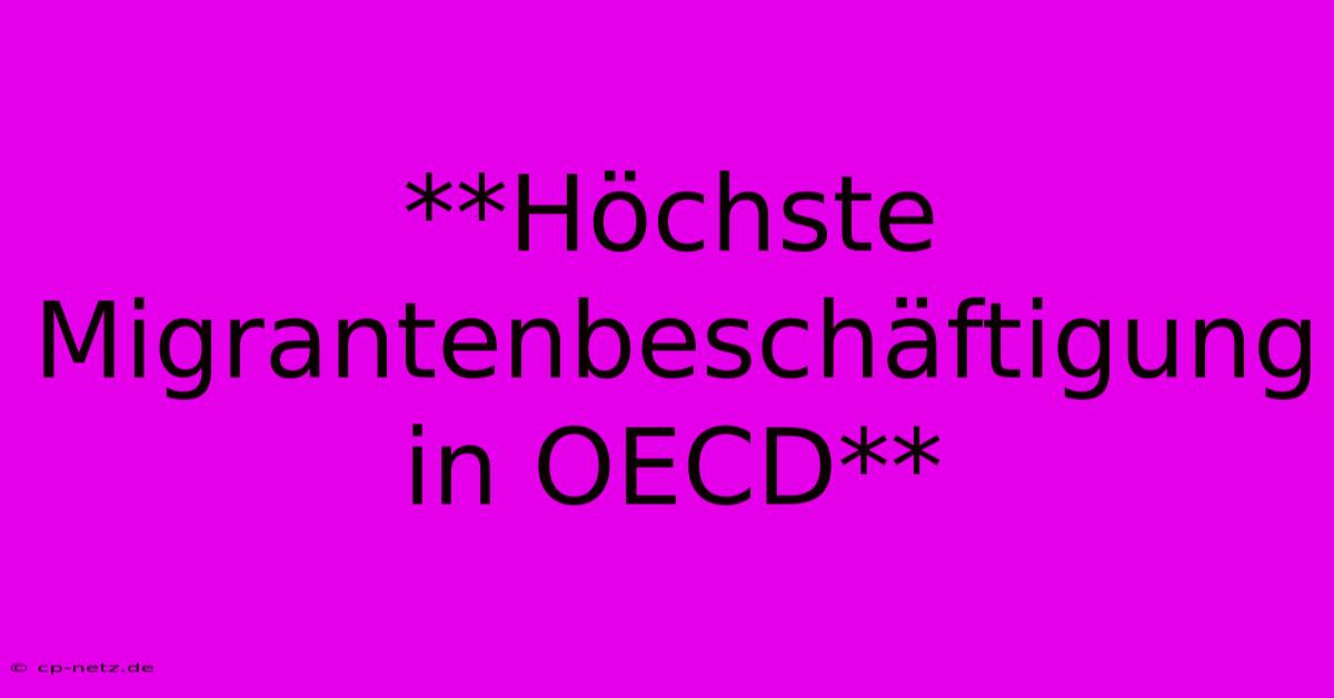 **Höchste Migrantenbeschäftigung In OECD**