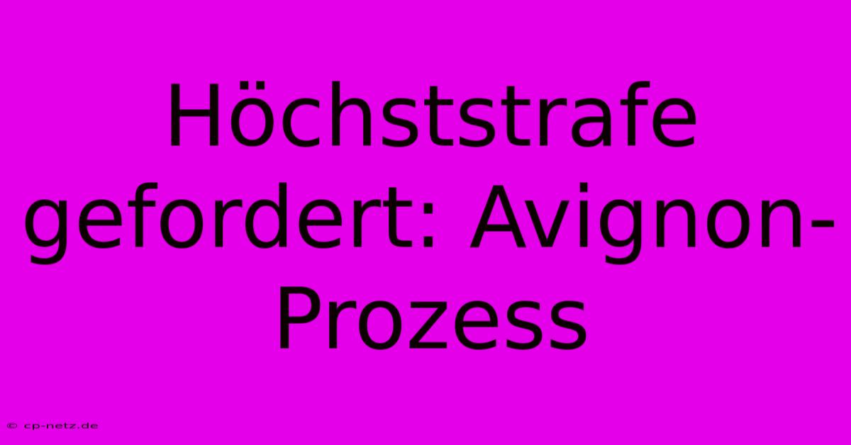 Höchststrafe Gefordert: Avignon-Prozess