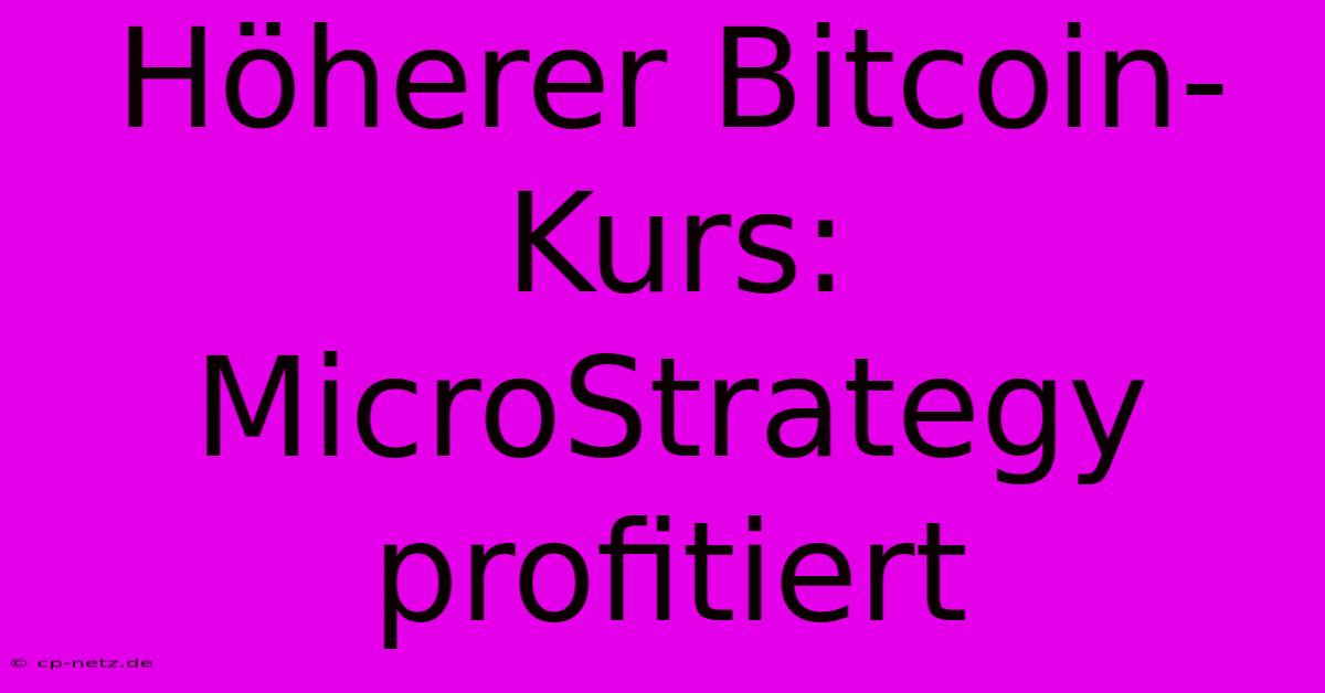 Höherer Bitcoin-Kurs: MicroStrategy Profitiert