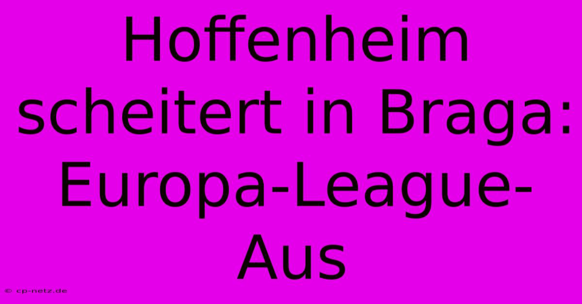 Hoffenheim Scheitert In Braga: Europa-League-Aus