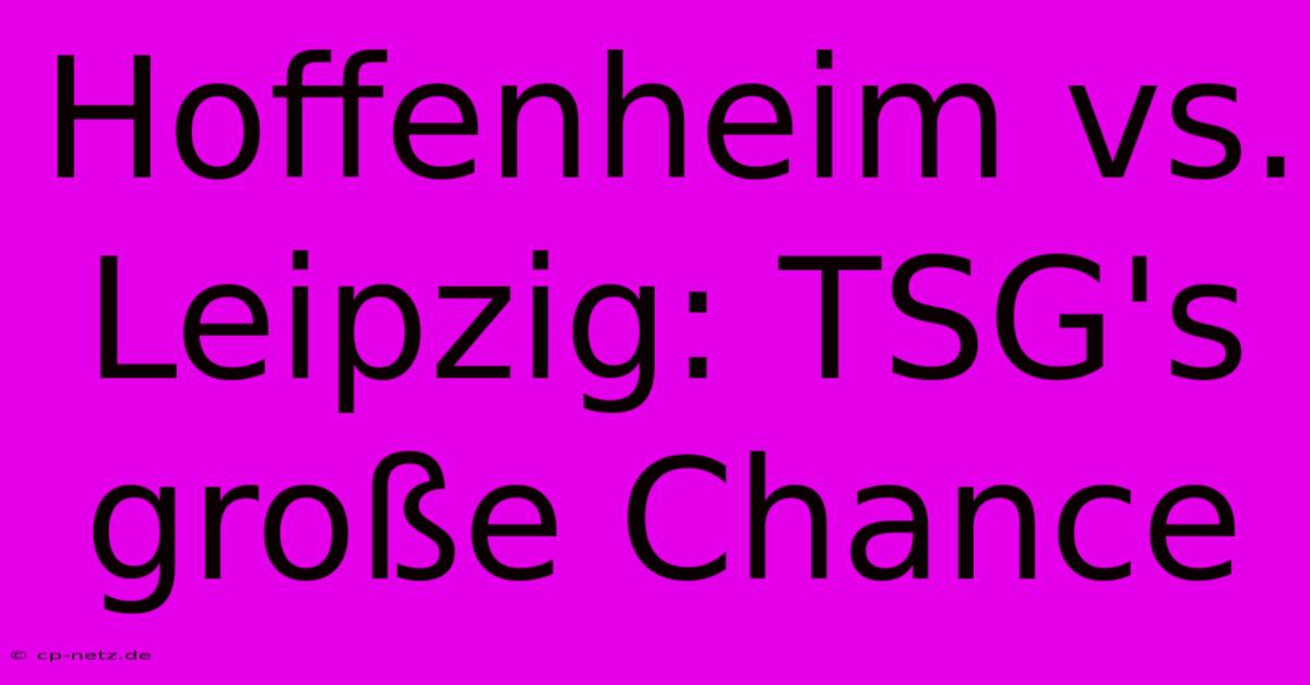 Hoffenheim Vs. Leipzig: TSG's Große Chance