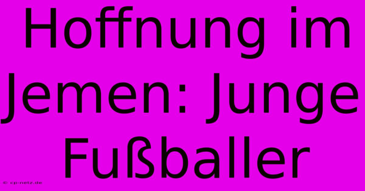 Hoffnung Im Jemen: Junge Fußballer