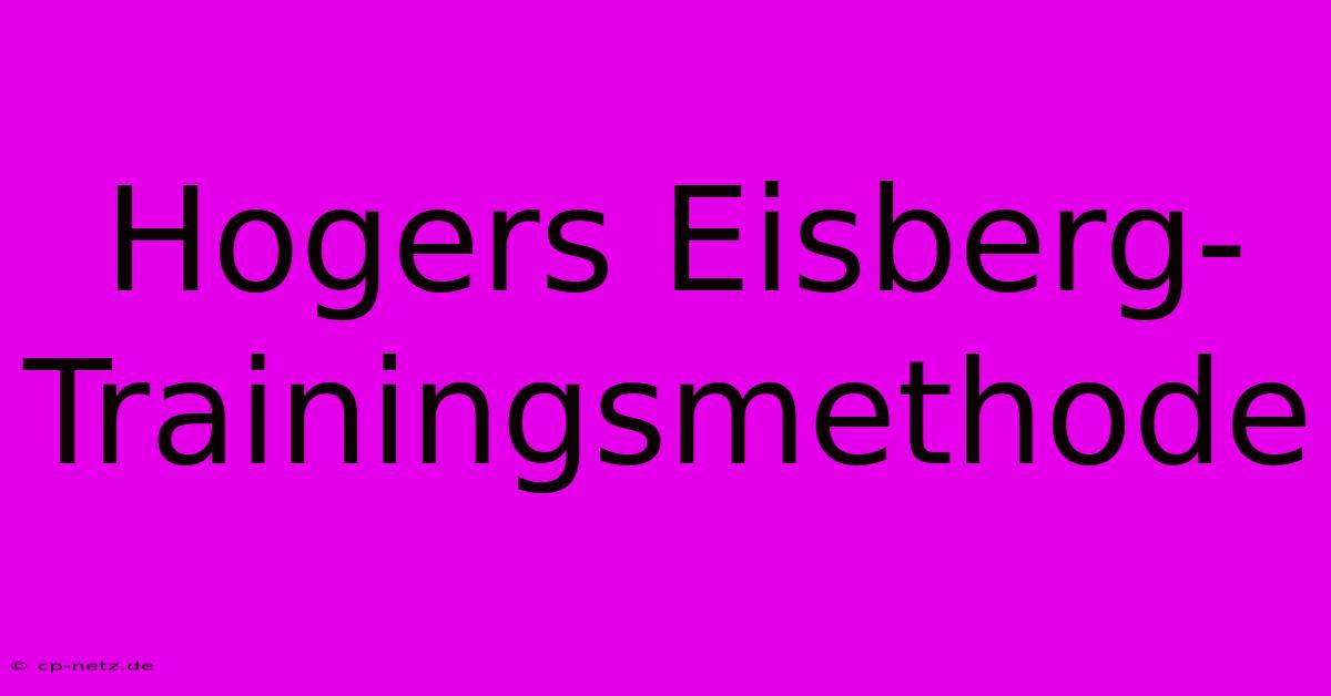 Hogers Eisberg-Trainingsmethode