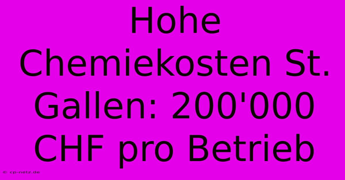 Hohe Chemiekosten St. Gallen: 200'000 CHF Pro Betrieb