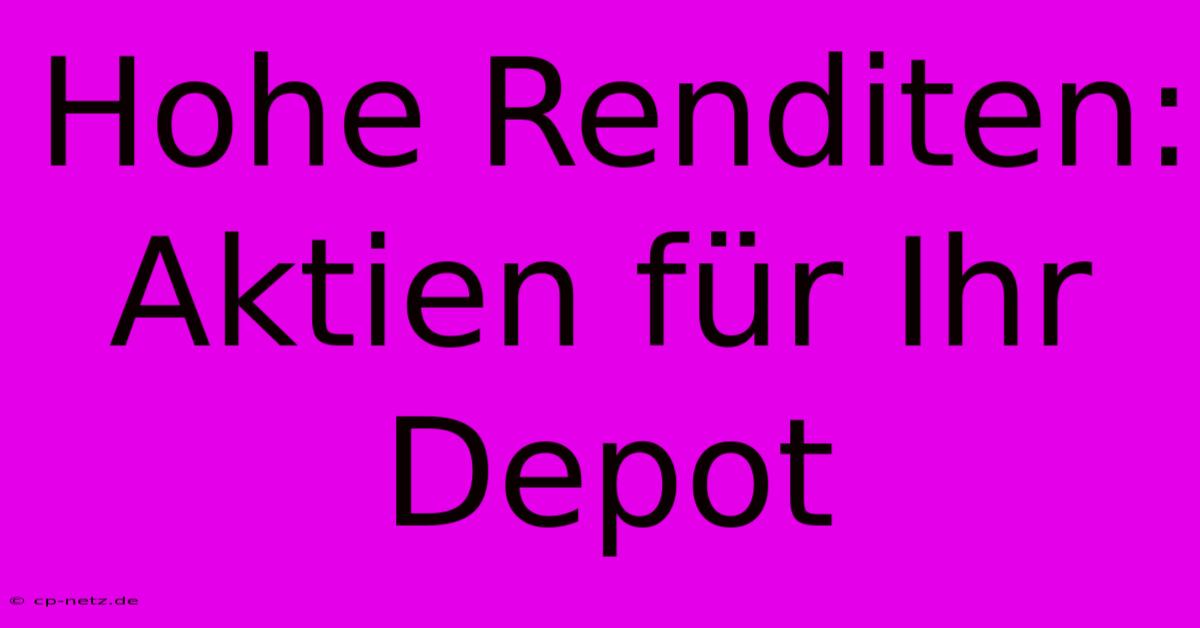 Hohe Renditen:  Aktien Für Ihr Depot