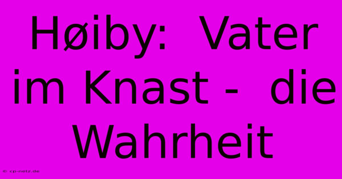 Høiby:  Vater Im Knast -  Die Wahrheit