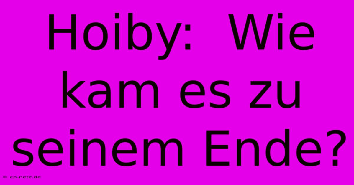 Hoiby:  Wie Kam Es Zu Seinem Ende?