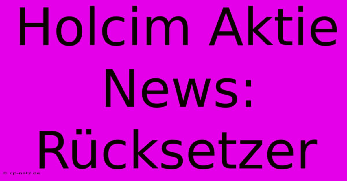 Holcim Aktie News: Rücksetzer