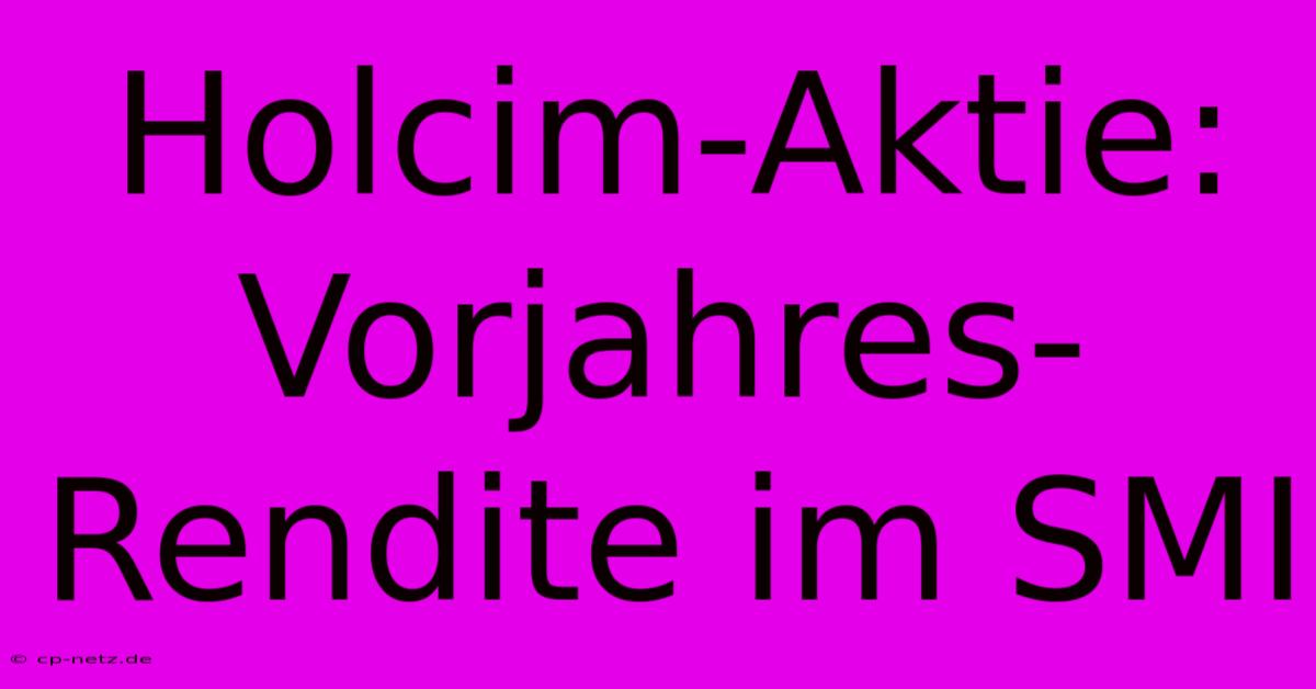 Holcim-Aktie: Vorjahres-Rendite Im SMI