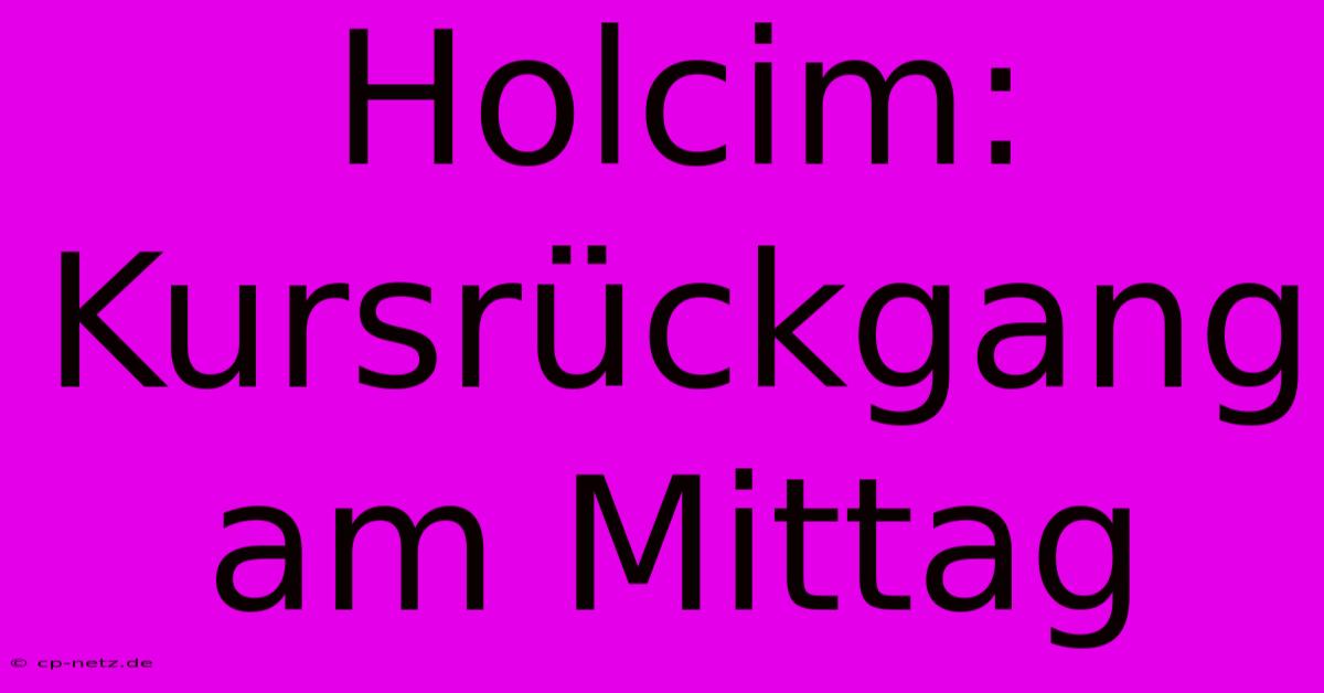 Holcim: Kursrückgang Am Mittag