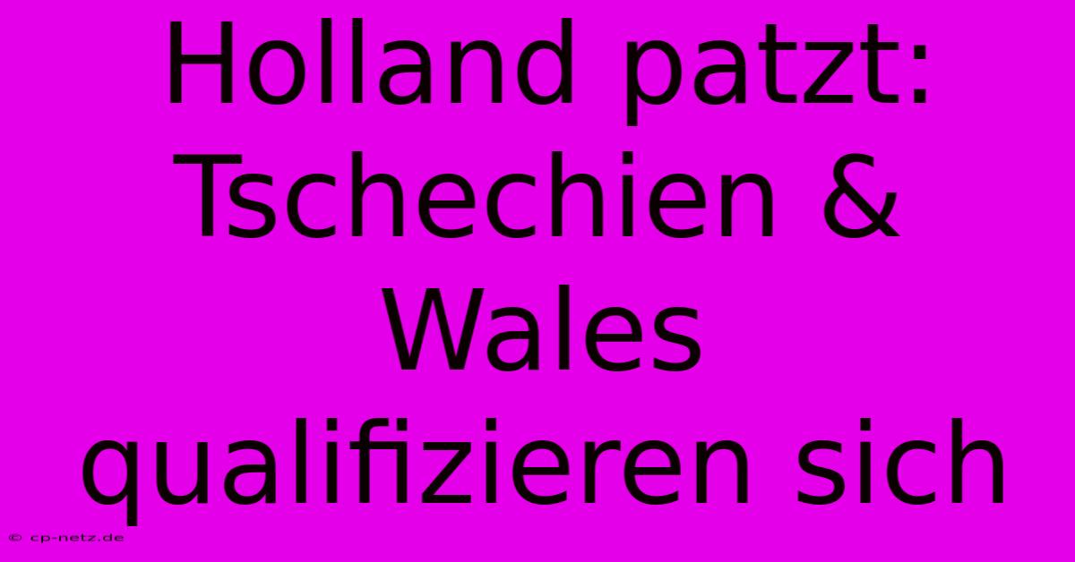 Holland Patzt: Tschechien & Wales Qualifizieren Sich