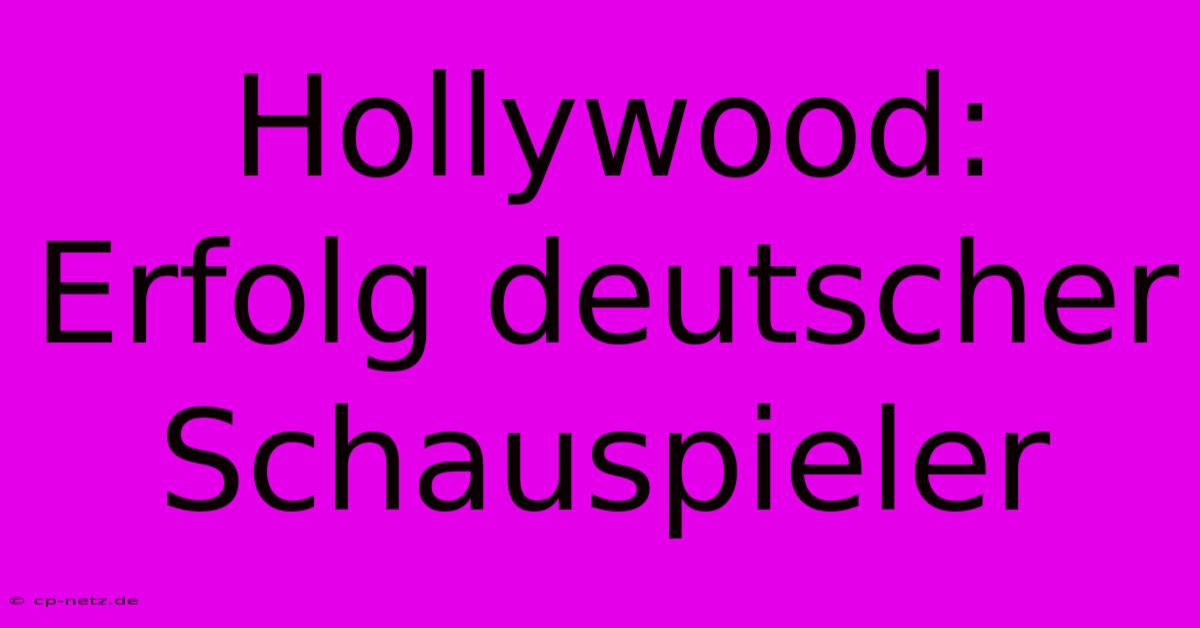 Hollywood: Erfolg Deutscher Schauspieler