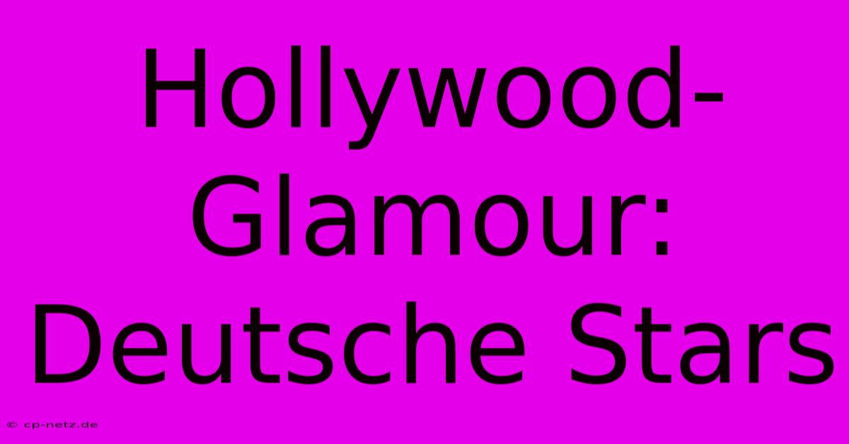 Hollywood-Glamour: Deutsche Stars