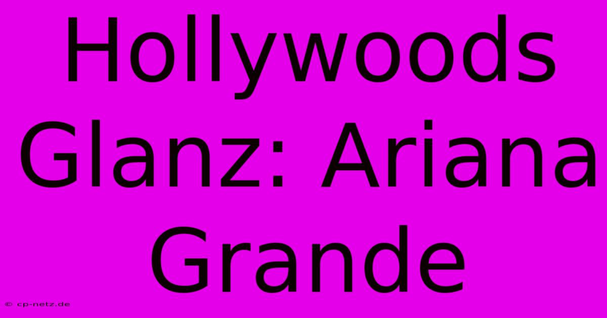 Hollywoods Glanz: Ariana Grande