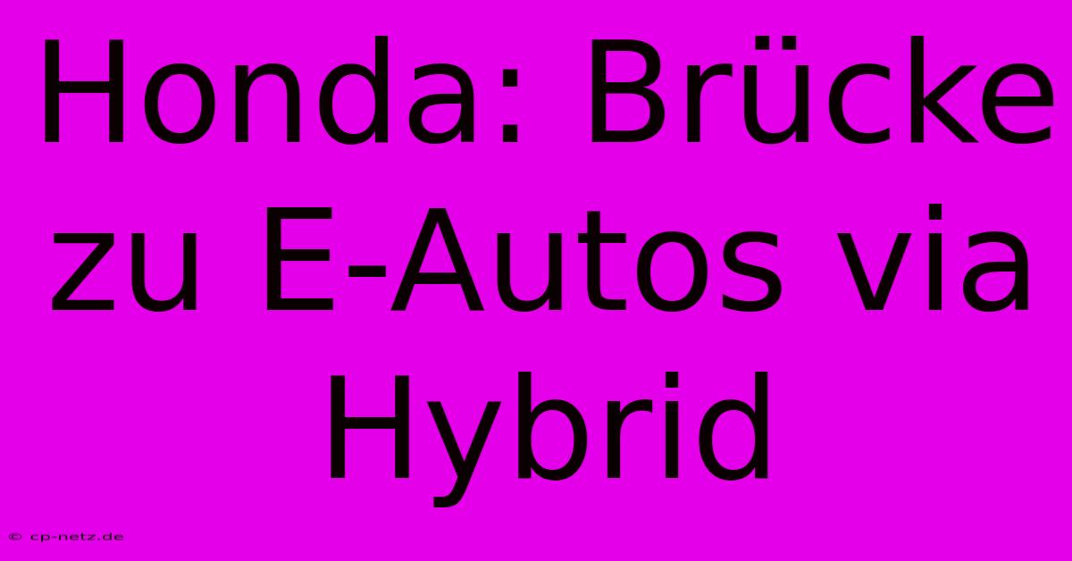 Honda: Brücke Zu E-Autos Via Hybrid