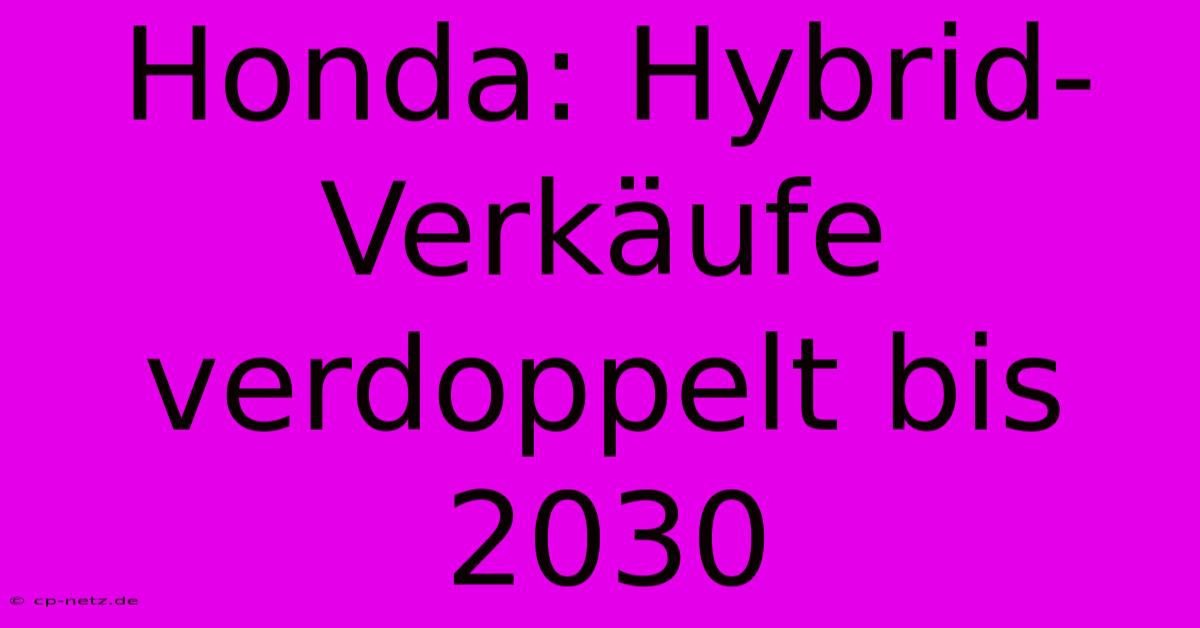 Honda: Hybrid-Verkäufe Verdoppelt Bis 2030