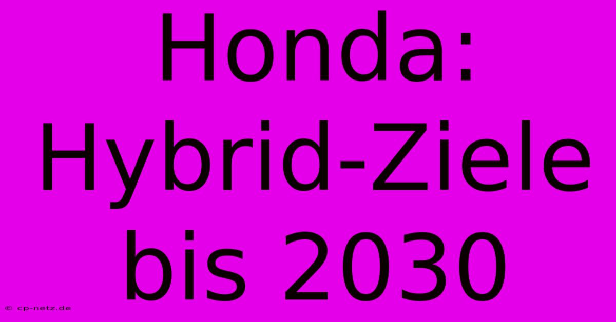 Honda: Hybrid-Ziele Bis 2030