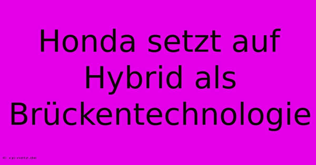 Honda Setzt Auf Hybrid Als Brückentechnologie