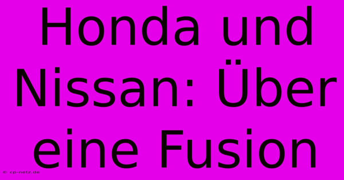 Honda Und Nissan: Über Eine Fusion