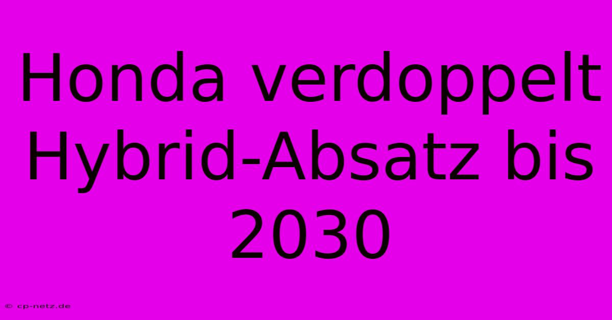 Honda Verdoppelt Hybrid-Absatz Bis 2030