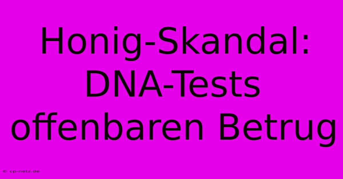 Honig-Skandal: DNA-Tests Offenbaren Betrug