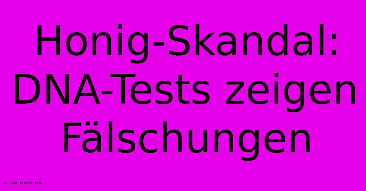 Honig-Skandal: DNA-Tests Zeigen Fälschungen