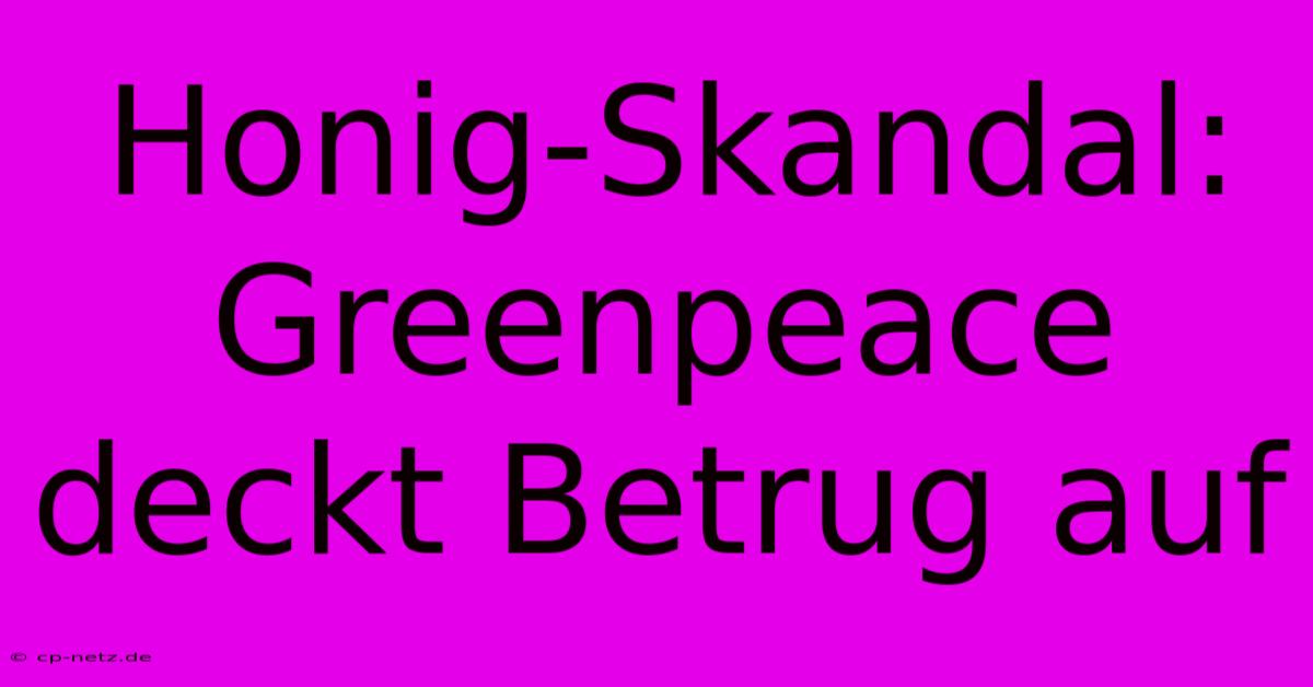 Honig-Skandal: Greenpeace Deckt Betrug Auf