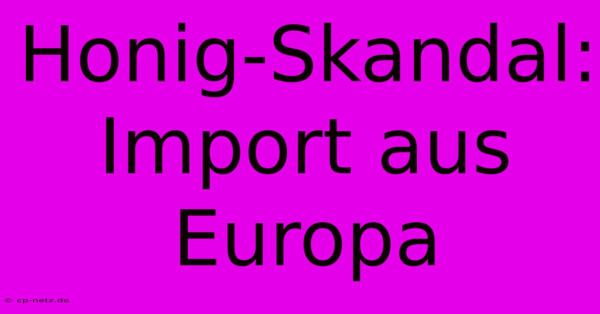 Honig-Skandal: Import Aus Europa