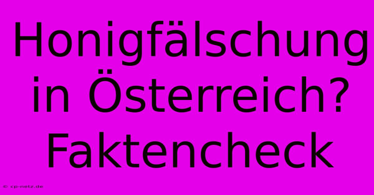 Honigfälschung In Österreich? Faktencheck