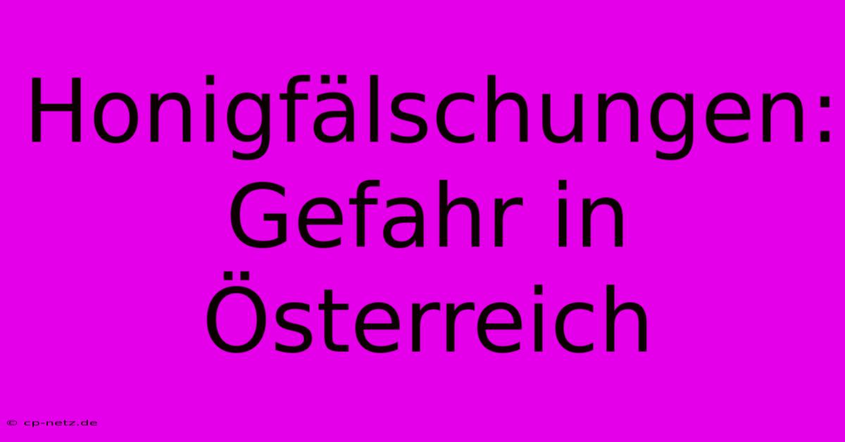 Honigfälschungen: Gefahr In Österreich