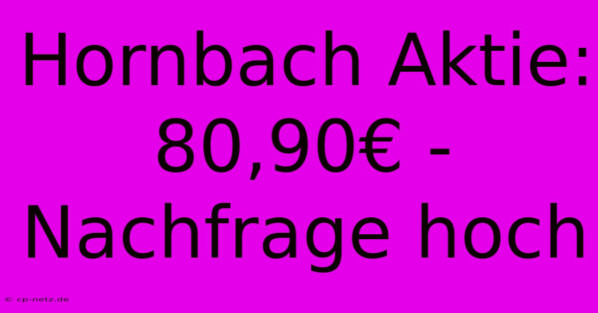 Hornbach Aktie: 80,90€ - Nachfrage Hoch