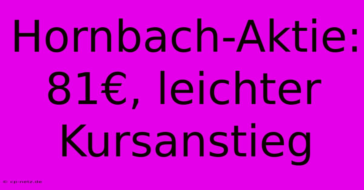 Hornbach-Aktie: 81€, Leichter Kursanstieg