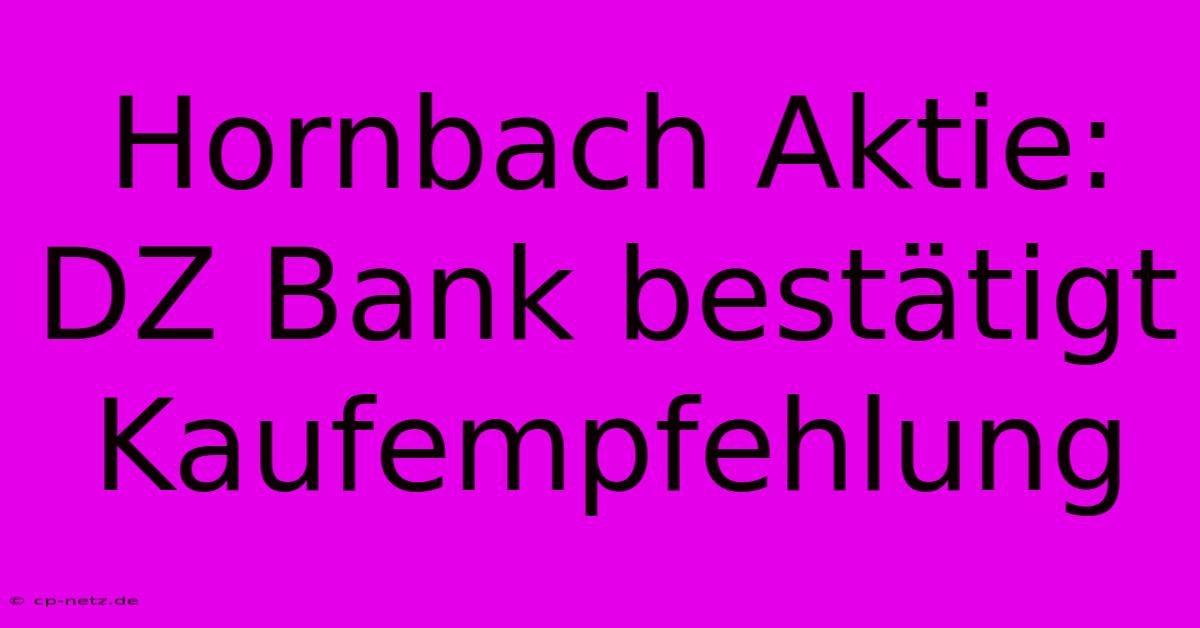 Hornbach Aktie: DZ Bank Bestätigt Kaufempfehlung