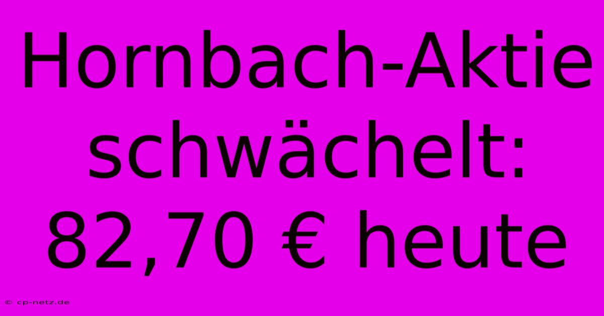 Hornbach-Aktie Schwächelt: 82,70 € Heute