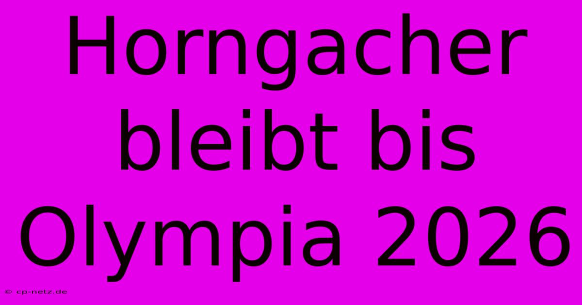 Horngacher Bleibt Bis Olympia 2026