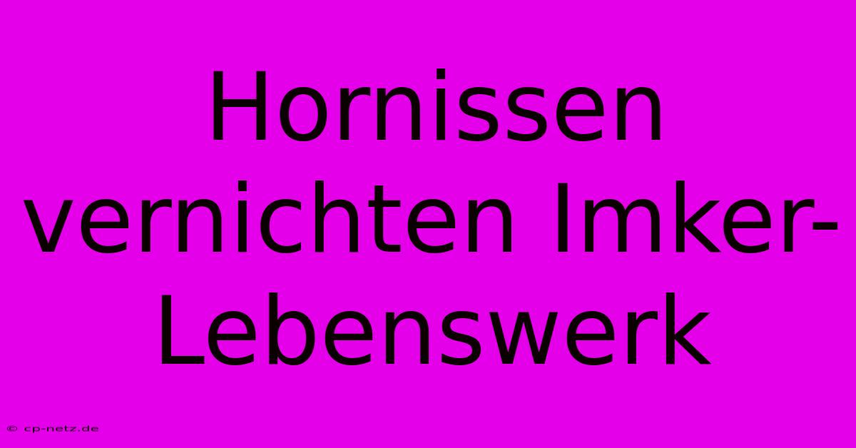 Hornissen Vernichten Imker-Lebenswerk