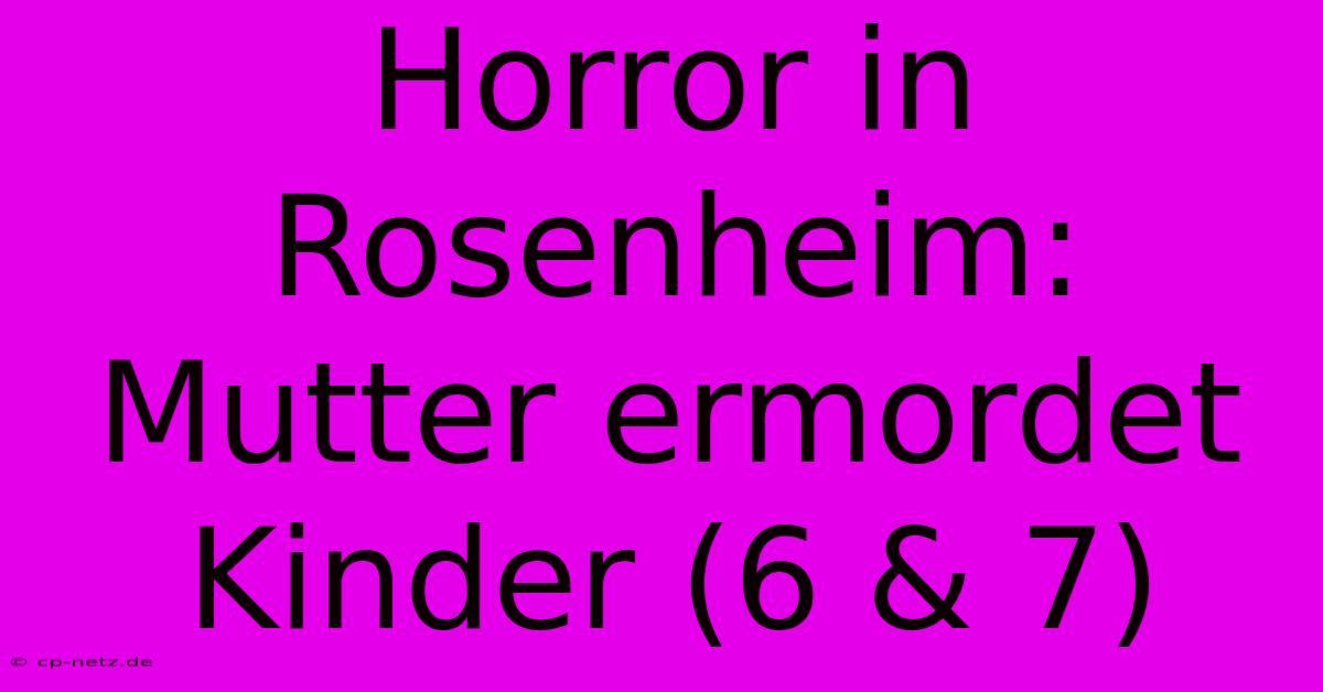 Horror In Rosenheim: Mutter Ermordet Kinder (6 & 7)