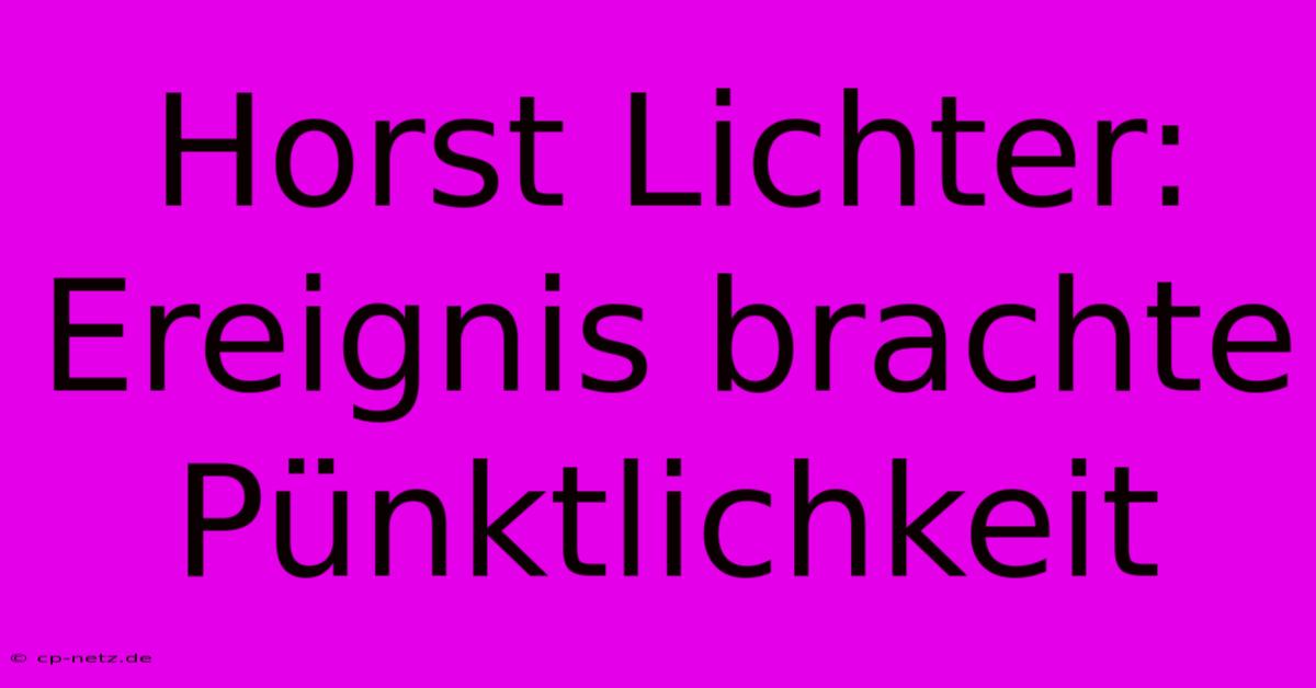 Horst Lichter: Ereignis Brachte Pünktlichkeit