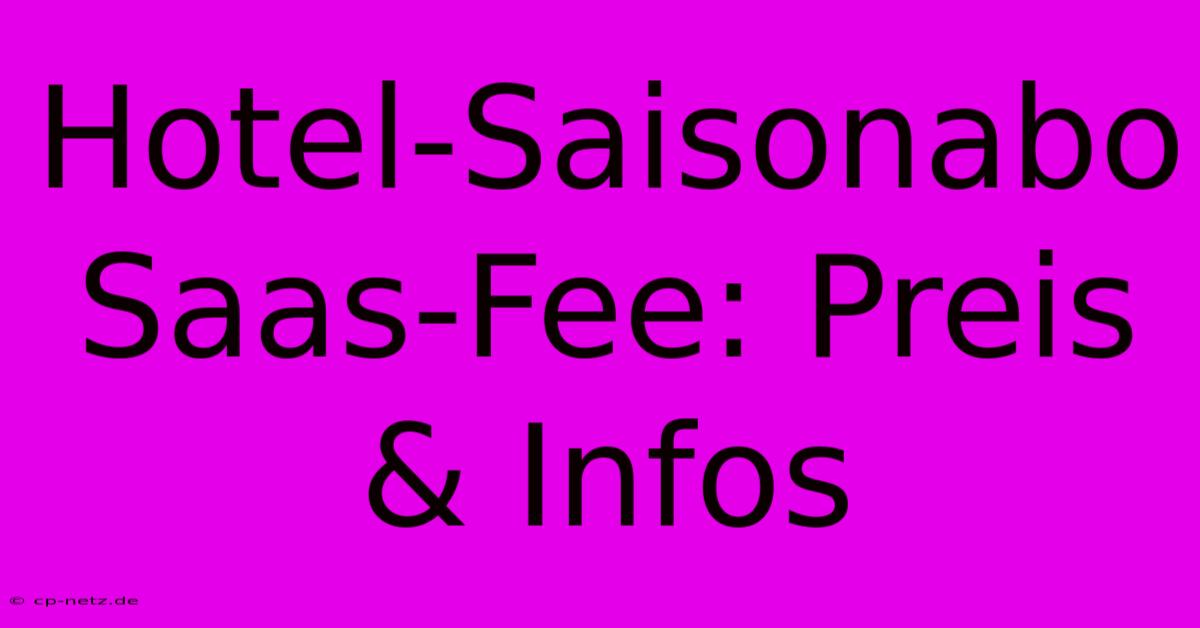 Hotel-Saisonabo Saas-Fee: Preis & Infos